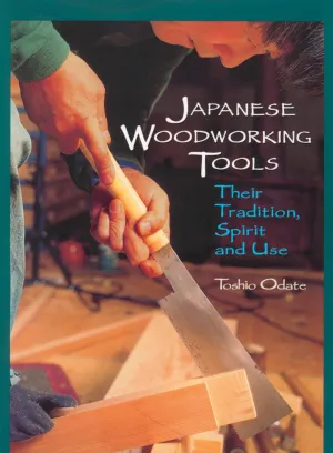 Japanese Woodworking Tools: Their Tradition, Spirit and Use Paperback  January 1, 1998