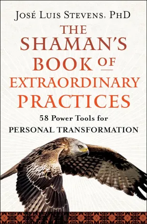 The Shaman's Book of Extraordinary Practices: 58 Power Tools for Personal Transformation (Power Path Series) Paperback  September 17, 2024