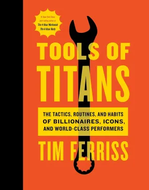 Tools Of Titans: The Tactics, Routines, and Habits of Billionaires, Icons, and World-Class Performers Hardcover  Illustrated, December 6, 2016